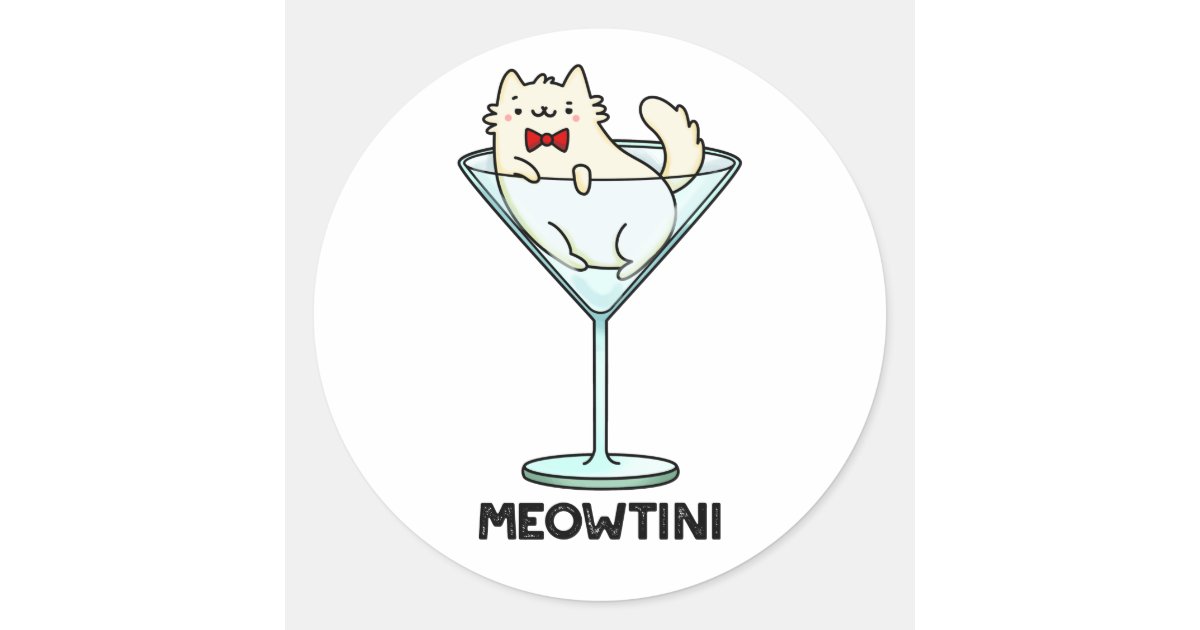 Meowtini Funny Martini Pun Classic Round Sticker Zazzle