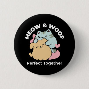Meow & Woof Perfect Together - Cute Cat and Dog Button