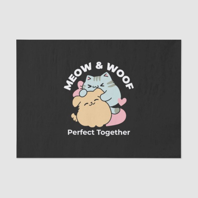 Meow & Woof Perfect Together - Cute Cat and Dog Tissue Paper (Front)