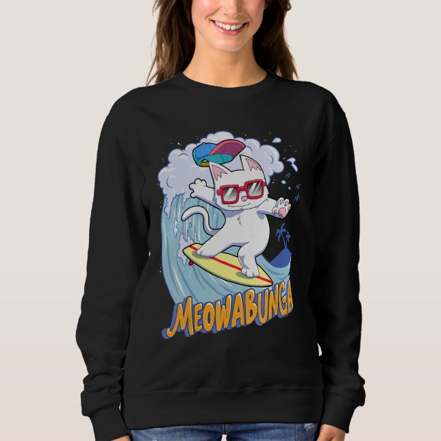Meowabunga Cool Cat In Glasses Cowabunga Surfs Up  Sweatshirt (Front)
