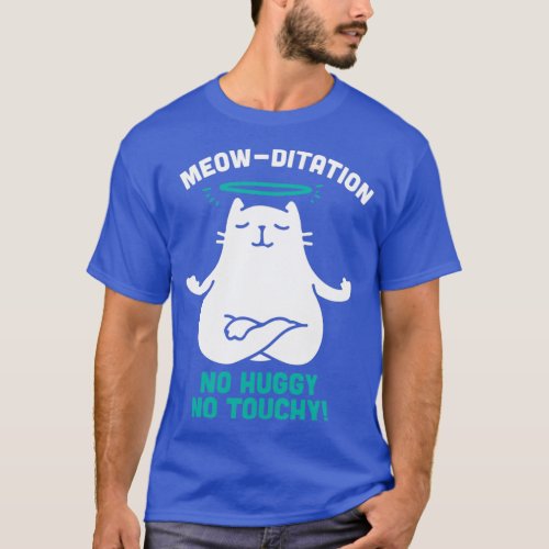 MeowDitation No Huggy No Touchy Funny Cat Yoga Ill T_Shirt