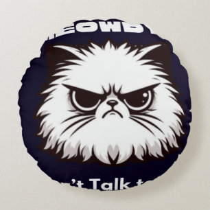 Meowdy Don’t Talk To Me Funny Angry Cat T-Shirt Round Pillow