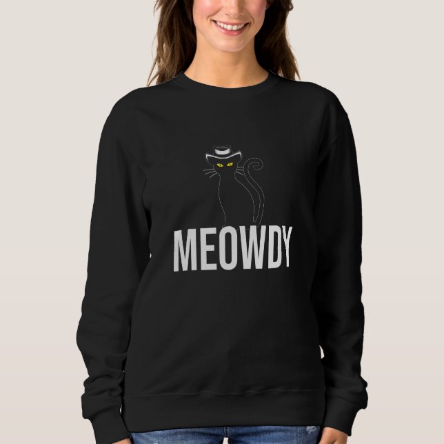 Meowdy   Mashup Between Meow and Howdy  Cat Meme Sweatshirt (Front)