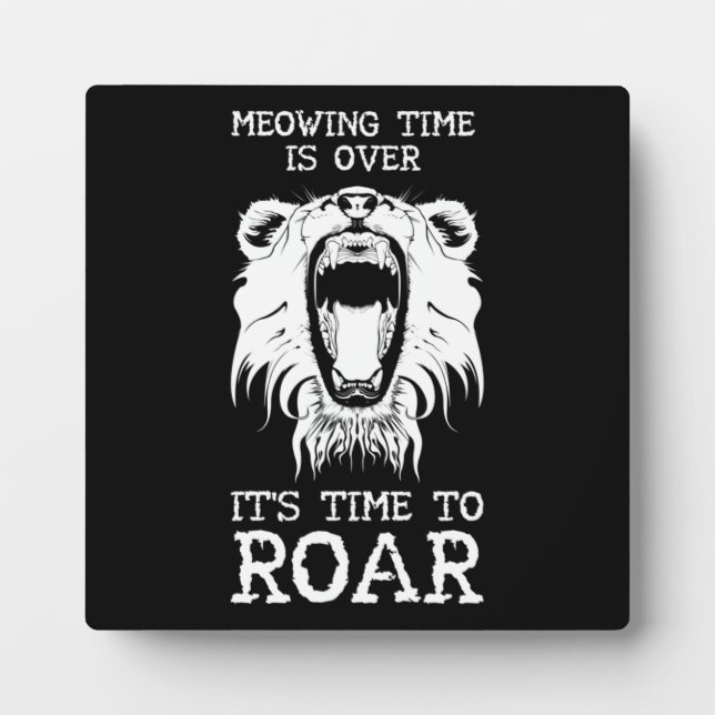 Meowing Time Is Over, It's Time To Roar Plaque (Front)