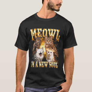 Meowl I'm A New Soul Funny Cat Owl Meme Bootleg Gr T-Shirt