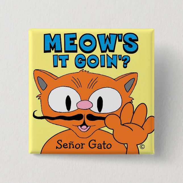 Meow's It Goin'? Señor Gato Cartoon Mustache Cat Button (Front)
