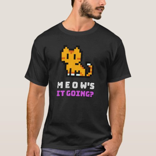 Meows it going Cat tshirt