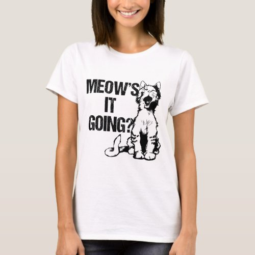 Meows It Going T_Shirt