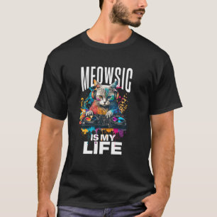 Meowsic Is My Life Funny DJ For Cat And Music Love T-Shirt