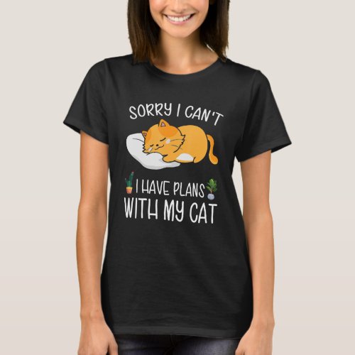 Meowy Cat  Sorry I Cant I Have Plans With My Cat T_Shirt