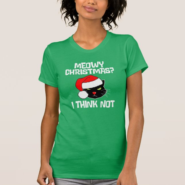 Meowy Christmas? I Think Not. Funny Christmas T-Shirt (Front)