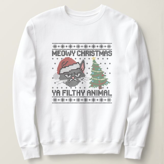 Meowy Christmas Ya Filthy Animal - Ugly Christmas Sweatshirt (Design Front)