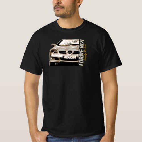 Mercedes Benz _ I Drive R171 Simply the best T_Shirt