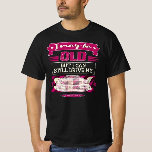 Mercedes SLK _ I may be old but I can still drive T_Shirt