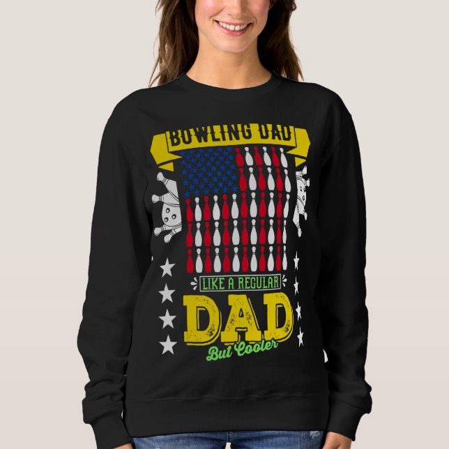 Merch Bowling Dad Like A Regular Dad But Only Cool Sweatshirt (Front)
