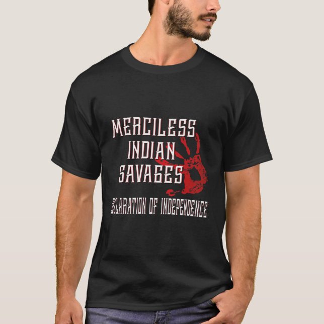 Merciless Indian Savages  Declaration Of Independe T-Shirt (Front)