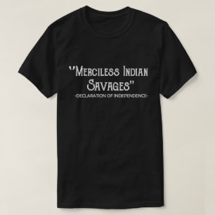 Merciless Indian Savages Declaration Of Independen T-Shirt