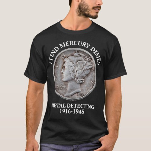 Mercury Dimes Metal Detecting Detector Treasure Hu T_Shirt