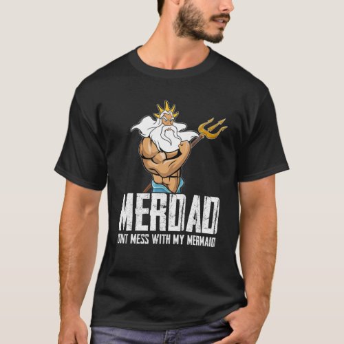 Merdad Dont Mess With My Mermaid Strong Mer Dad Da T_Shirt