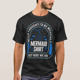 Merdad Shirt, Never Thought I'd Be Wearing A T-Shirt