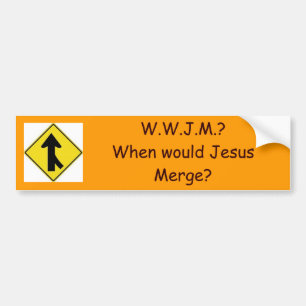 merge, W.W.J.M.?When would Jesus M... - Customized Bumper Sticker