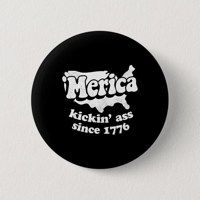 Merica Kickin' Since 1776  Button (Front)