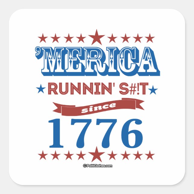 'Merica - Running S--t Since 1776 Square Sticker (Front)