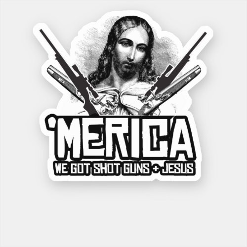 Merica _ We Got Guns and Jesus Sticker