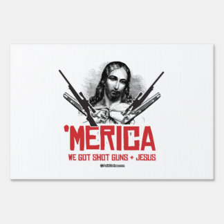 'Merica - We Got Guns and Jesus Yard Sign