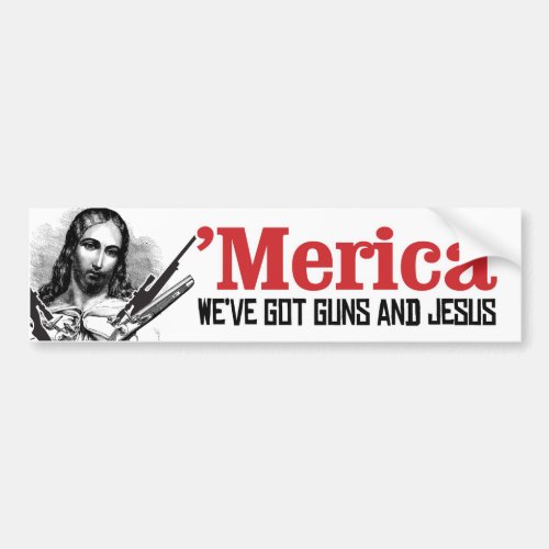 Merica _ Weve got guns and Jesus _ Liberal Humor  Bumper Sticker