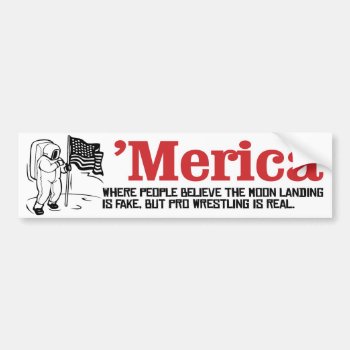 Merica - Where People Believe The Moon Landing Is  Bumper Sticker by Politicaltshirts at Zazzle