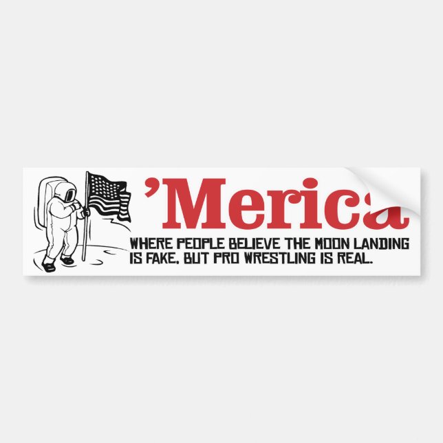 Merica - Where people believe the moon landing is  Bumper Sticker (Front)