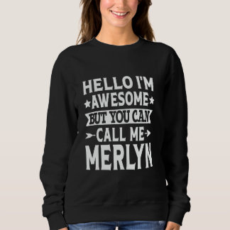 Merlyn Funny First Name Hello I'm Awesome Call Me  Sweatshirt