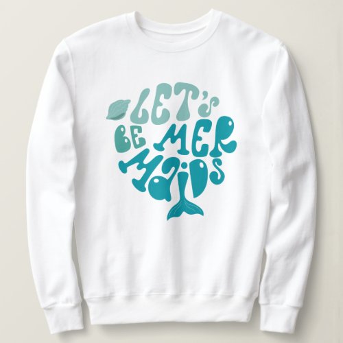 Mermaid Beach  Be Mermazing Sweatshirt