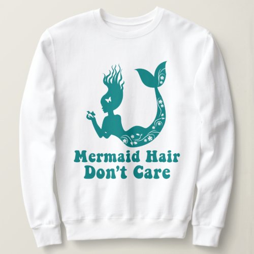 Mermaid Beach  Mermaid Hair Dont Care Sweatshirt