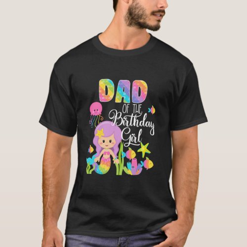 Mermaid Birthday Dad Of The Birthday Girl Family T_Shirt