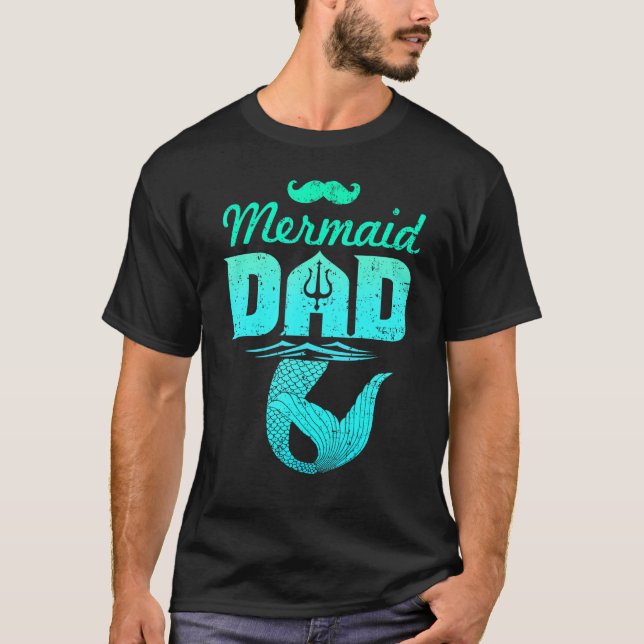 Mermaid Dad  Best Ideal For Your Dad  Matching Fam T-Shirt (Front)