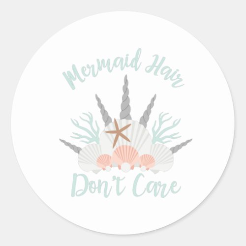 Mermaid Hair Dont Care Classic Round Sticker