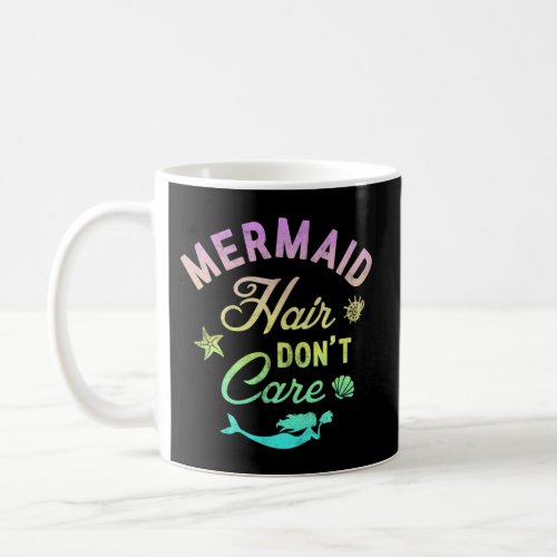 Mermaid Hair DonT Care Coffee Mug