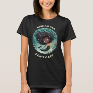 Mermaid Hair Don't Care T-Shirt