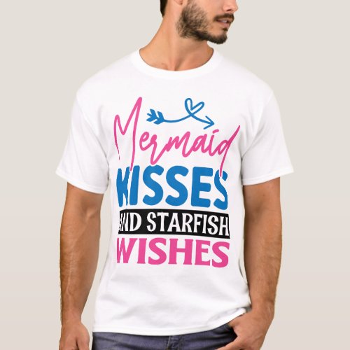  Mermaid kisses and starfish wishes T_Shirt