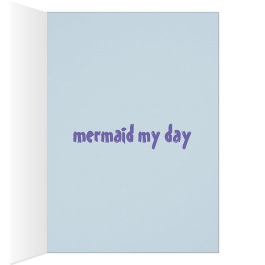 Mermaid My Day (Inside (Right))