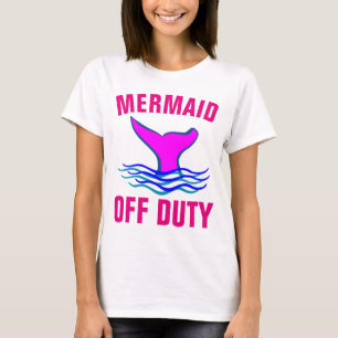 MERMAID OFF DUTY, Funny Ladies T-shirts