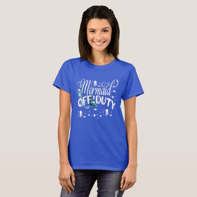 Mermaid Off Duty, Mermaid, Fantasy, Fun Quote, ZFJ T-Shirt (Front Full)