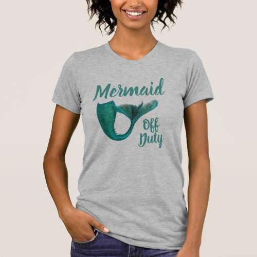 Mermaid Off Duty Mermaid Tail T_Shirt