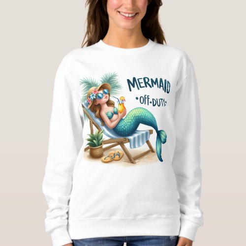 Mermaid off duty  sweatshirt