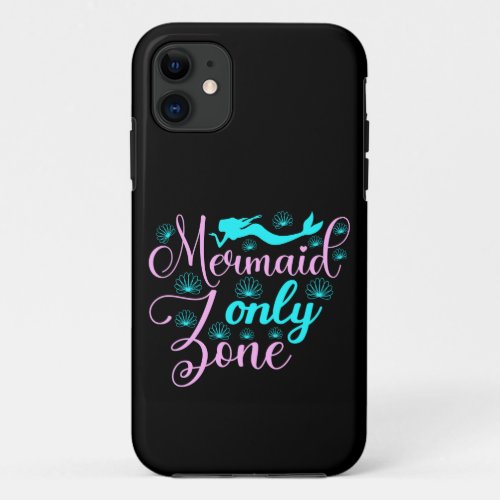 Mermaid Only Zone iPhone 11 Case