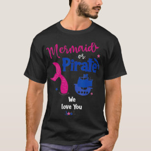 Mermaid or Pirate We Love You Gender Reveal Party T-Shirt