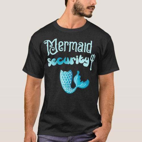 Mermaid security birthday gift for dad brother sis T_Shirt