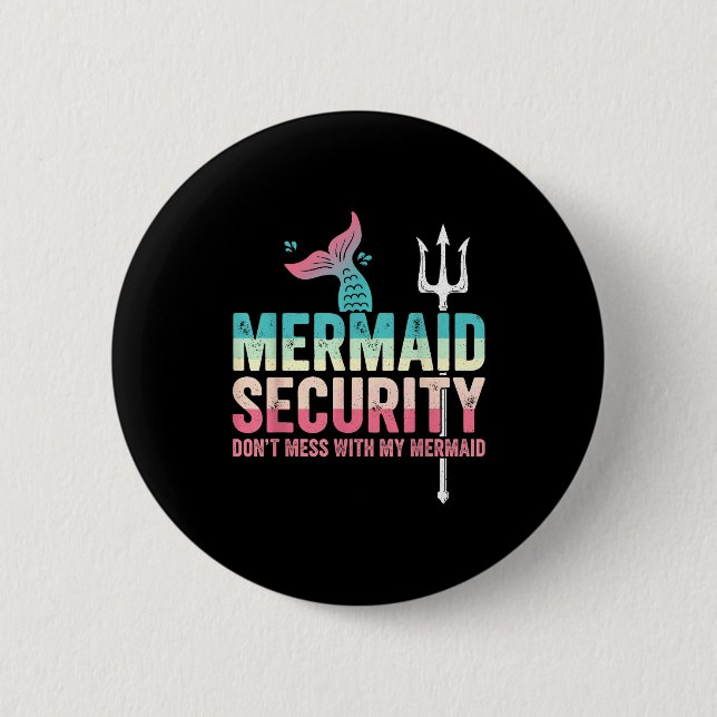 Mermaid Security Don't Mess With My Mermaid Father Button (Front)